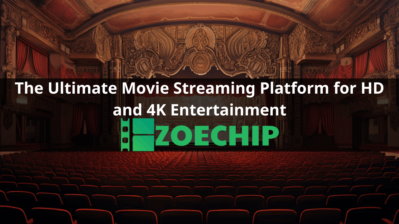 Zoechip The Ultimate Movie Streaming Platform for HD and 4K Entertainment